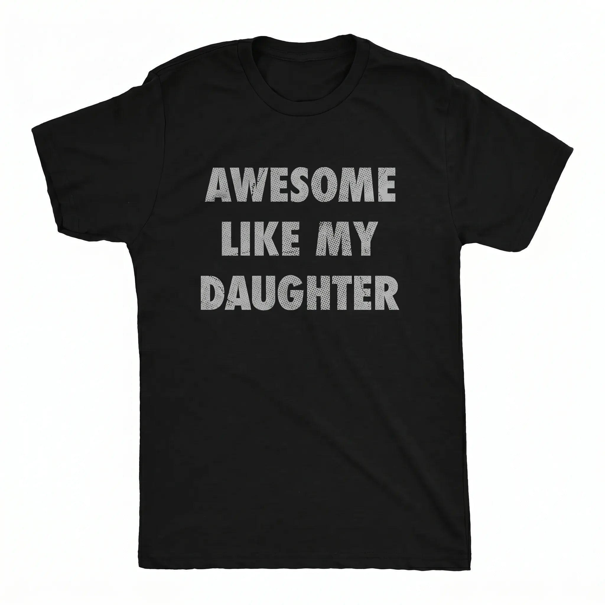 Awesome Like My Daughter Proud Dad Fathers Day Gift T-Shirt / Sweatshirt / Hoodie