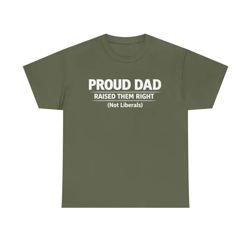 Proud Dad Raised Them Right (Not Liberals) T-Shirt